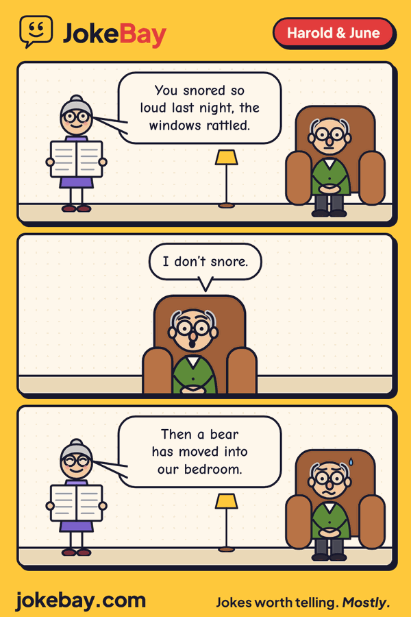 Comic strip: June: You snored so loud last night, the windows rattled. Harold: I don’t snore. June: Then a bear has moved into our bedroom.