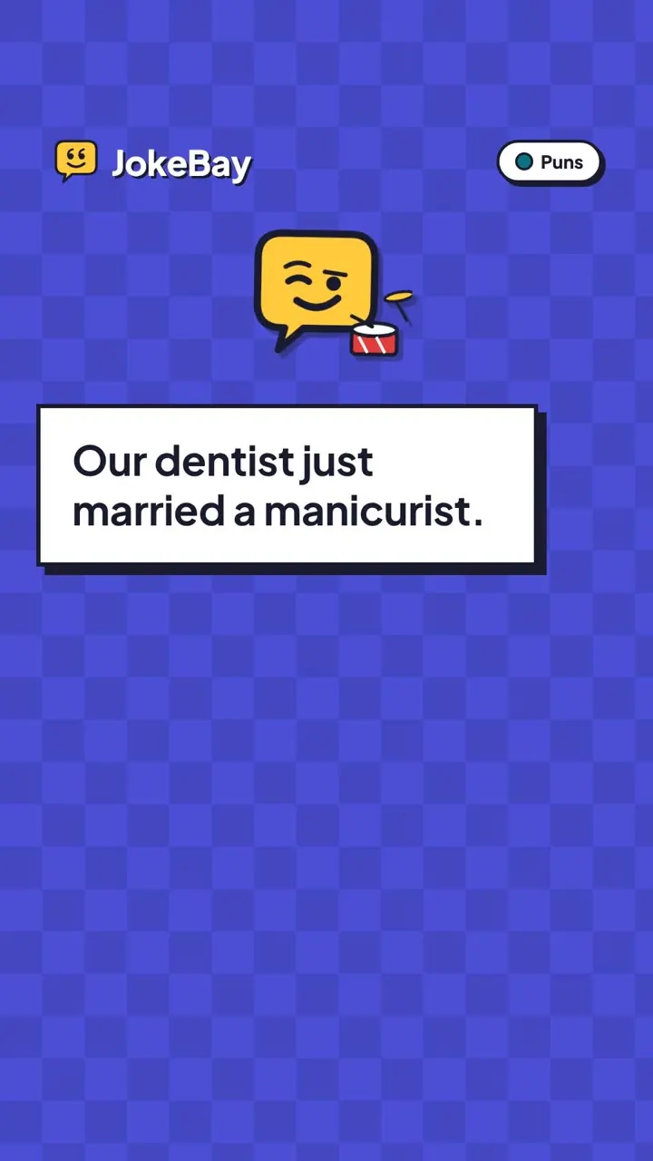 Our dentist just married a manicurist.